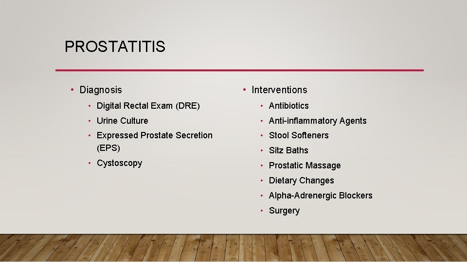 PROSTATITIS • Diagnosis • Interventions • Digital Rectal Exam (DRE) • Antibiotics • Urine