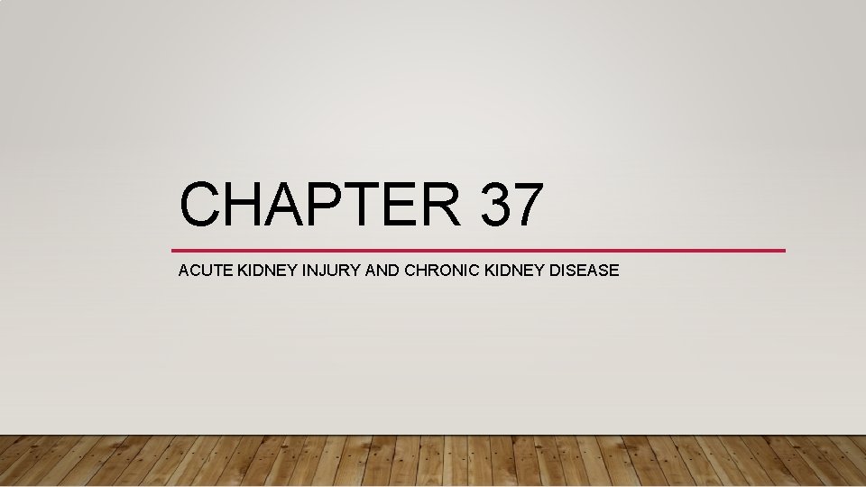 CHAPTER 37 ACUTE KIDNEY INJURY AND CHRONIC KIDNEY DISEASE 