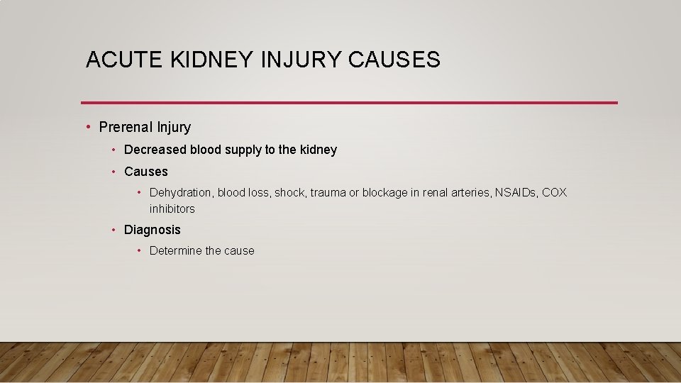 ACUTE KIDNEY INJURY CAUSES • Prerenal Injury • Decreased blood supply to the kidney