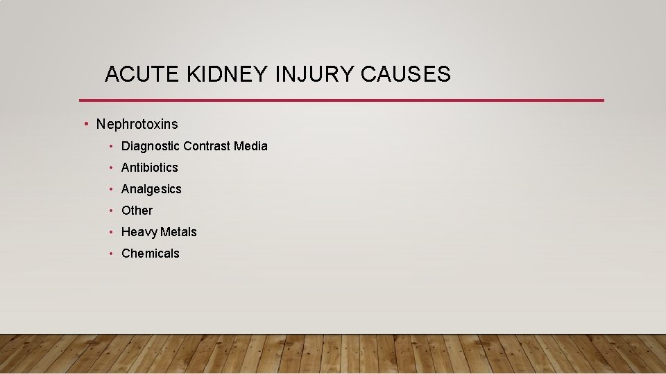 ACUTE KIDNEY INJURY CAUSES • Nephrotoxins • Diagnostic Contrast Media • Antibiotics • Analgesics