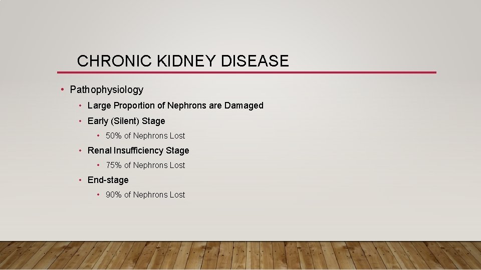CHRONIC KIDNEY DISEASE • Pathophysiology • Large Proportion of Nephrons are Damaged • Early