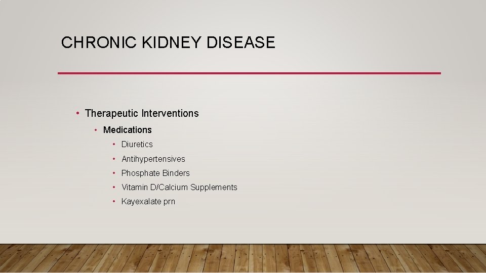 CHRONIC KIDNEY DISEASE • Therapeutic Interventions • Medications • Diuretics • Antihypertensives • Phosphate