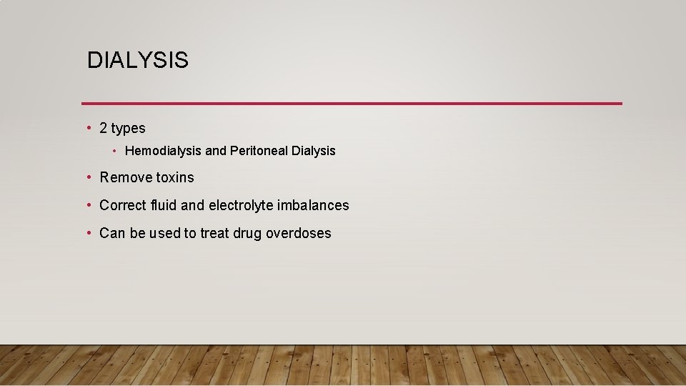 DIALYSIS • 2 types • Hemodialysis and Peritoneal Dialysis • Remove toxins • Correct