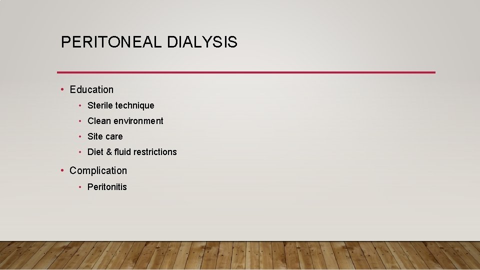 PERITONEAL DIALYSIS • Education • Sterile technique • Clean environment • Site care •