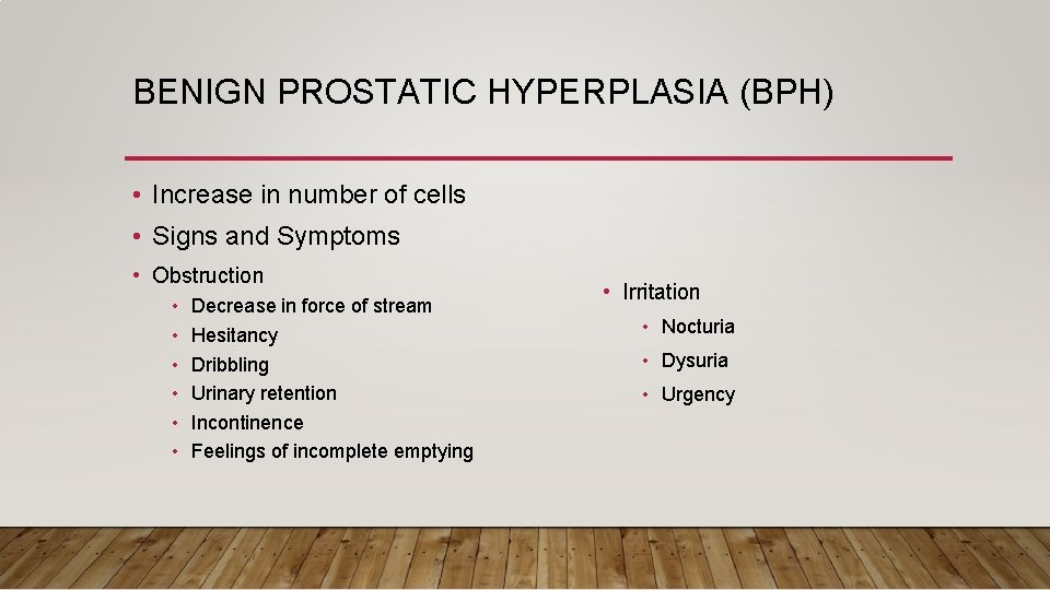 BENIGN PROSTATIC HYPERPLASIA (BPH) • Increase in number of cells • Signs and Symptoms