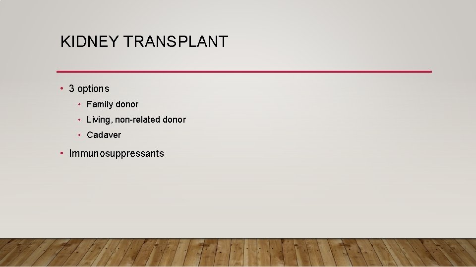 KIDNEY TRANSPLANT • 3 options • Family donor • Living, non-related donor • Cadaver