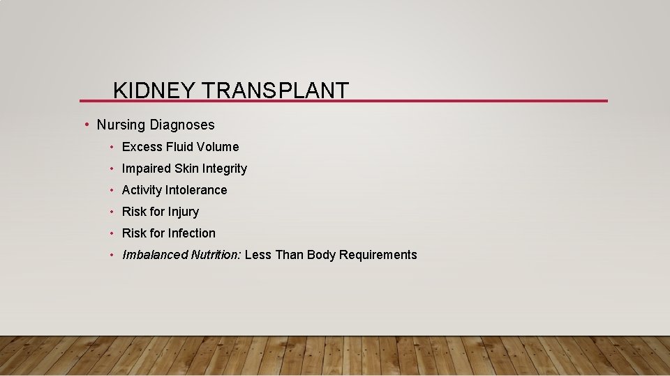 KIDNEY TRANSPLANT • Nursing Diagnoses • Excess Fluid Volume • Impaired Skin Integrity •