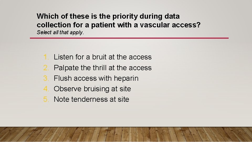  Which of these is the priority during data collection for a patient with