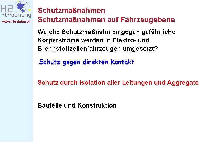 www. h 2 training. eu Schutzmaßnahmen auf Fahrzeugebene Welche Schutzmaßnahmen gegen gefährliche Körperströme werden