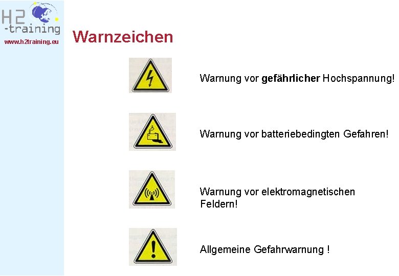 www. h 2 training. eu Warnzeichen Warnung vor gefährlicher Hochspannung! Warnung vor batteriebedingten Gefahren!