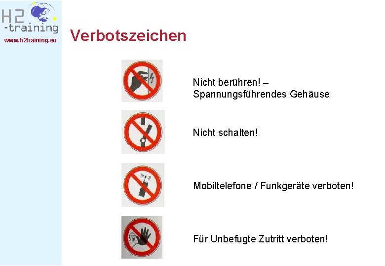 www. h 2 training. eu Verbotszeichen Nicht berühren! – Spannungsführendes Gehäuse Nicht schalten! Mobiltelefone