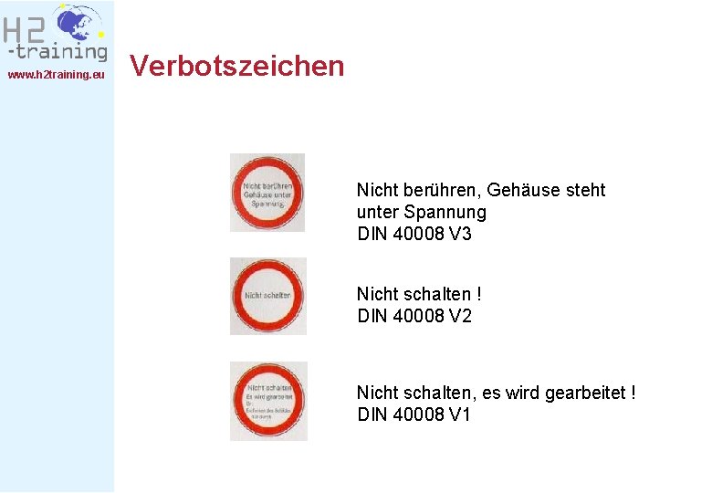 www. h 2 training. eu Verbotszeichen Nicht berühren, Gehäuse steht unter Spannung DIN 40008