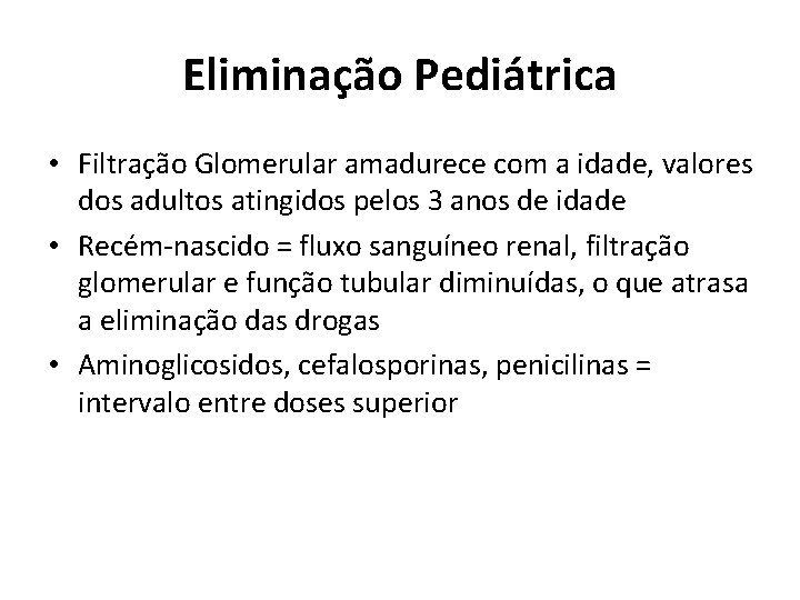 Eliminação Pediátrica • Filtração Glomerular amadurece com a idade, valores dos adultos atingidos pelos