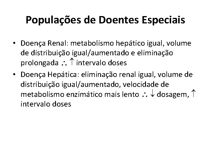 Populações de Doentes Especiais • Doença Renal: metabolismo hepático igual, volume de distribuição igual/aumentado