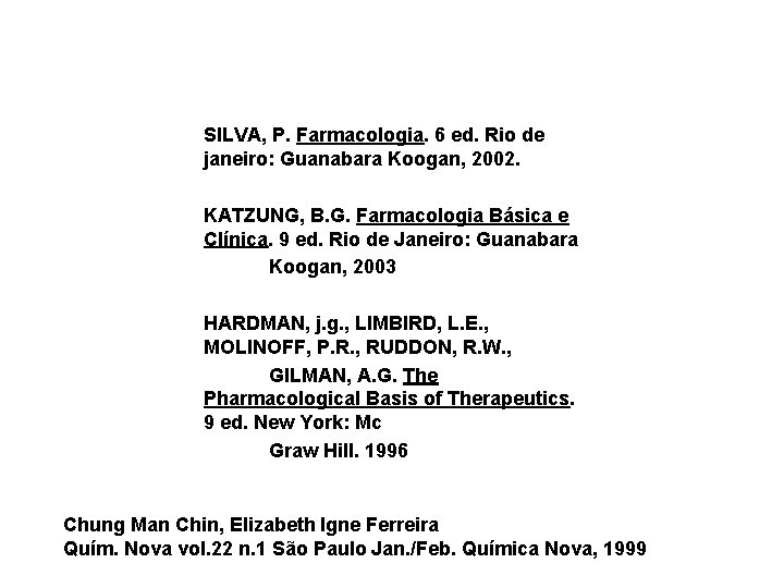 SILVA, P. Farmacologia. 6 ed. Rio de janeiro: Guanabara Koogan, 2002. KATZUNG, B. G.