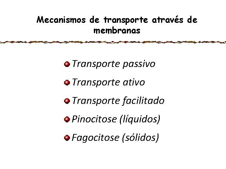 Mecanismos de transporte através de membranas Transporte passivo Transporte ativo Transporte facilitado Pinocitose (líquidos)