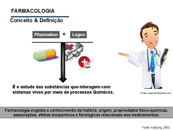  FARMACOLOGIA Conceito & Definição Pharmakon + Logos É o estudo das substâncias que