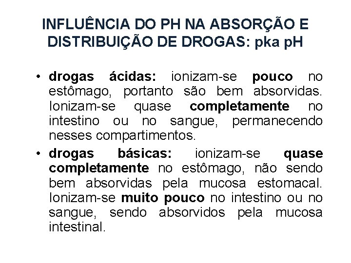 INFLUÊNCIA DO PH NA ABSORÇÃO E DISTRIBUIÇÃO DE DROGAS: pka p. H • drogas