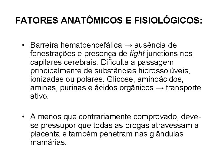 FATORES ANATÔMICOS E FISIOLÓGICOS: • Barreira hematoencefálica → ausência de fenestrações e presença de