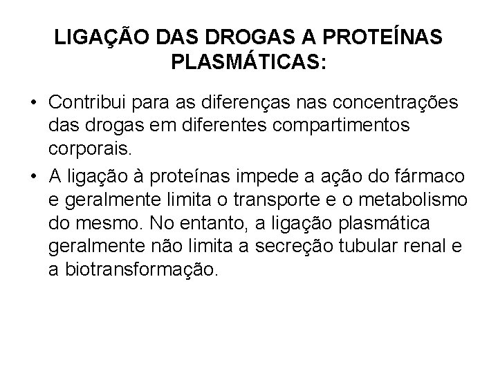 LIGAÇÃO DAS DROGAS A PROTEÍNAS PLASMÁTICAS: • Contribui para as diferenças nas concentrações das