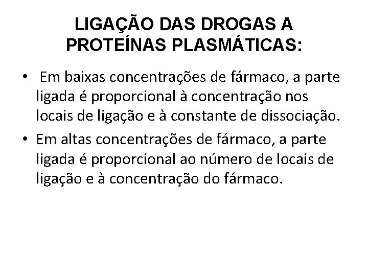 LIGAÇÃO DAS DROGAS A PROTEÍNAS PLASMÁTICAS: • Em baixas concentrações de fármaco, a parte