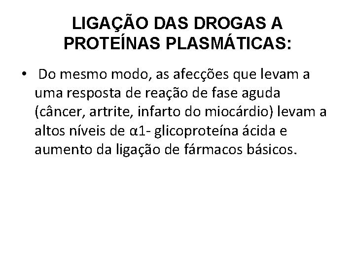 LIGAÇÃO DAS DROGAS A PROTEÍNAS PLASMÁTICAS: • Do mesmo modo, as afecções que levam