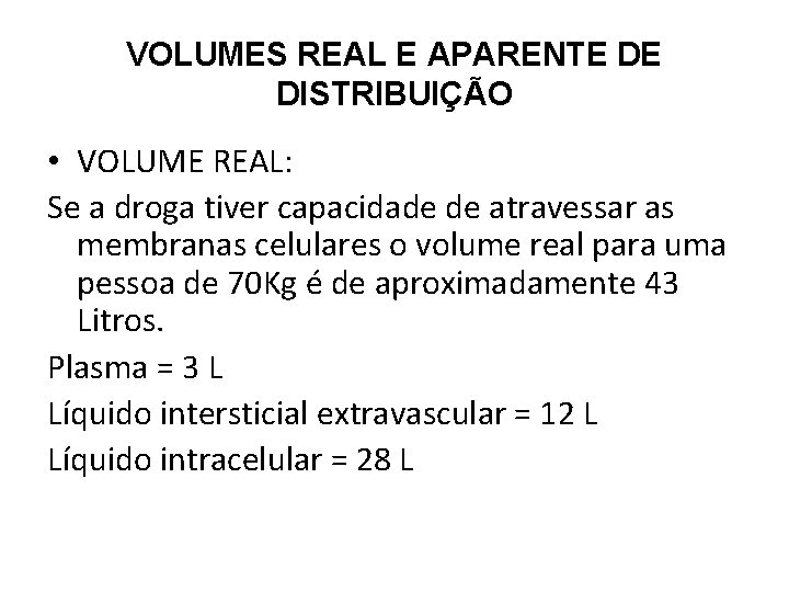 VOLUMES REAL E APARENTE DE DISTRIBUIÇÃO • VOLUME REAL: Se a droga tiver capacidade