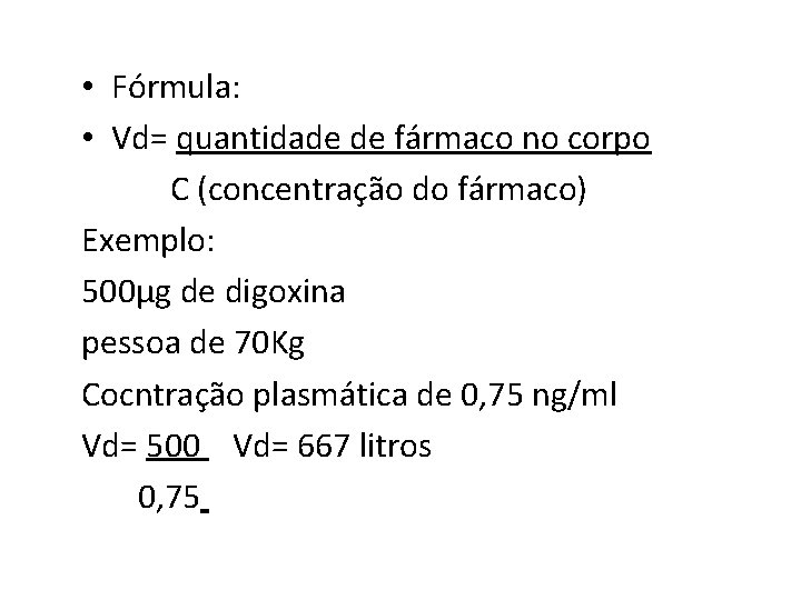  • Fórmula: • Vd= quantidade de fármaco no corpo C (concentração do fármaco)