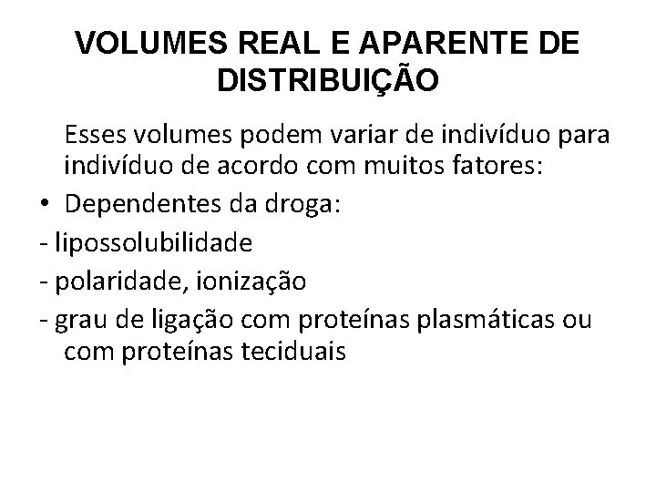 VOLUMES REAL E APARENTE DE DISTRIBUIÇÃO Esses volumes podem variar de indivíduo para indivíduo