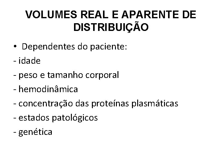 VOLUMES REAL E APARENTE DE DISTRIBUIÇÃO • Dependentes do paciente: - idade - peso