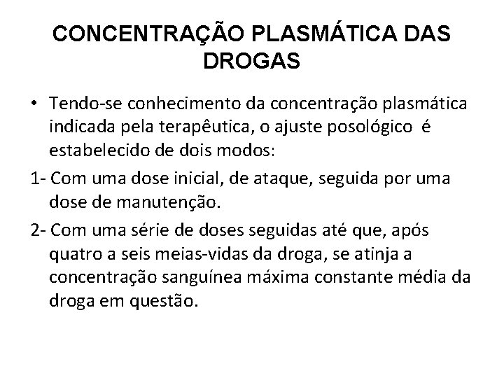 CONCENTRAÇÃO PLASMÁTICA DAS DROGAS • Tendo-se conhecimento da concentração plasmática indicada pela terapêutica, o