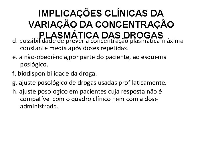 IMPLICAÇÕES CLÍNICAS DA VARIAÇÃO DA CONCENTRAÇÃO PLASMÁTICA DAS DROGAS d. possibilidade de prever a