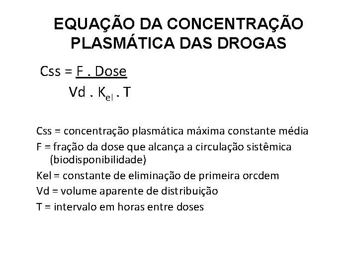 EQUAÇÃO DA CONCENTRAÇÃO PLASMÁTICA DAS DROGAS Css = F. Dose Vd. Kel. T Css