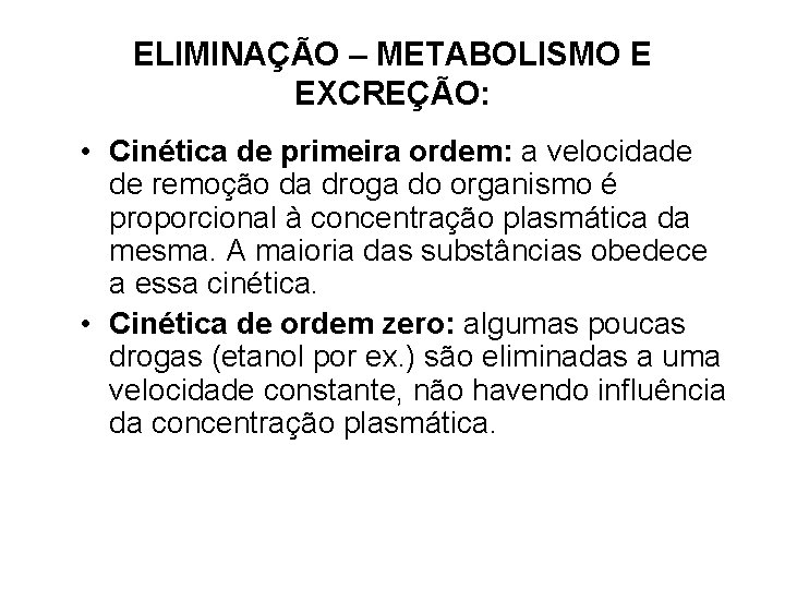 ELIMINAÇÃO – METABOLISMO E EXCREÇÃO: • Cinética de primeira ordem: a velocidade de remoção