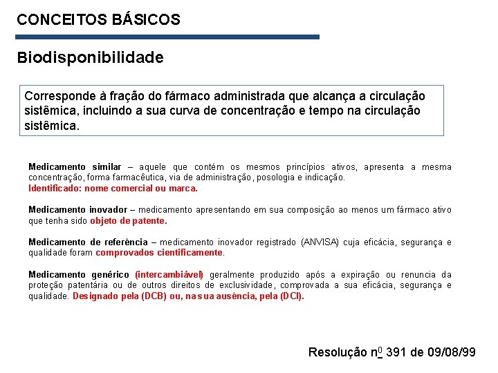 CONCEITOS BÁSICOS Biodisponibilidade Corresponde à fração do fármaco administrada que alcança a circulação sistêmica,