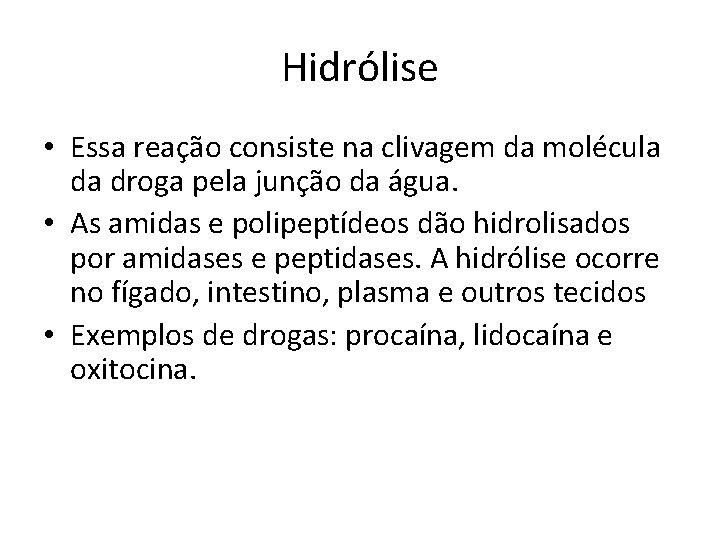 Hidrólise • Essa reação consiste na clivagem da molécula da droga pela junção da