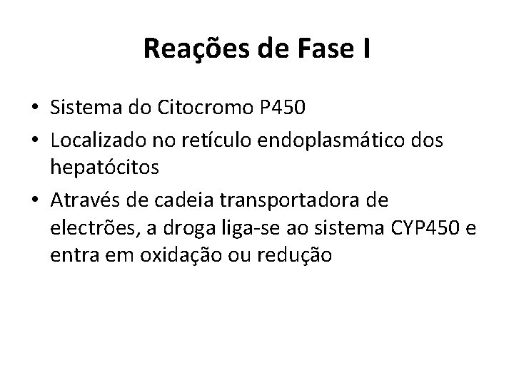 Reações de Fase I • Sistema do Citocromo P 450 • Localizado no retículo