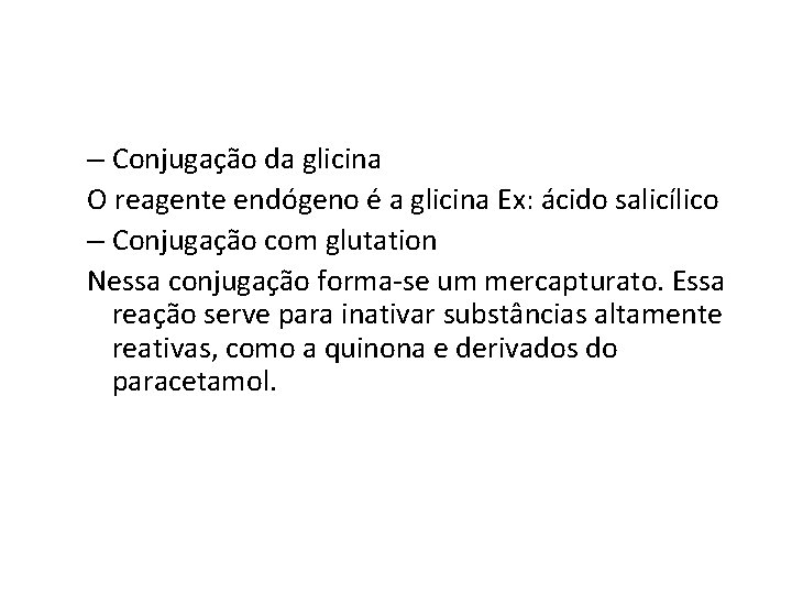 – Conjugação da glicina O reagente endógeno é a glicina Ex: ácido salicílico –