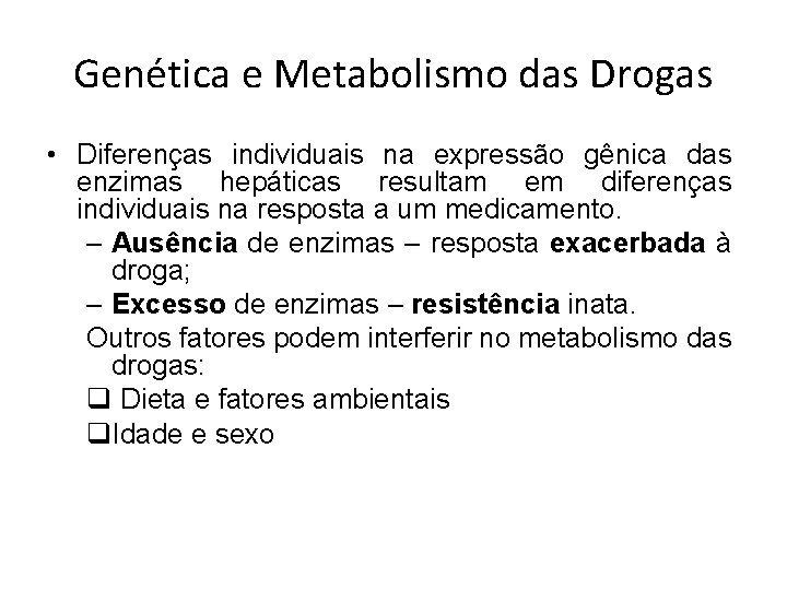 Genética e Metabolismo das Drogas • Diferenças individuais na expressão gênica das enzimas hepáticas