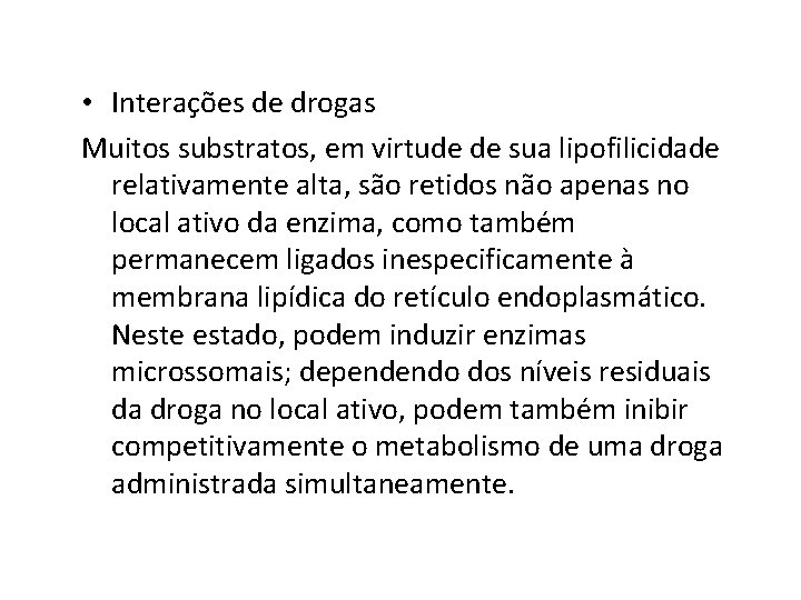  • Interações de drogas Muitos substratos, em virtude de sua lipofilicidade relativamente alta,