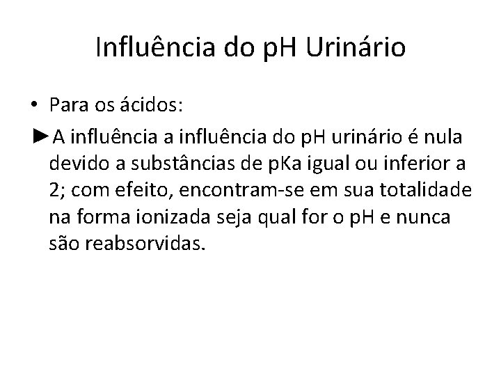 Influência do p. H Urinário • Para os ácidos: ►A influência a influência do