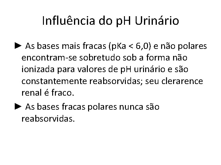 Influência do p. H Urinário ► As bases mais fracas (p. Ka < 6,