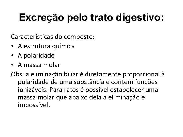 Excreção pelo trato digestivo: Características do composto: • A estrutura química • A polaridade