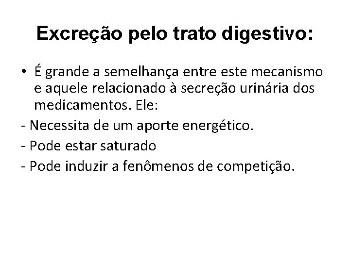 Excreção pelo trato digestivo: • É grande a semelhança entre este mecanismo e aquele