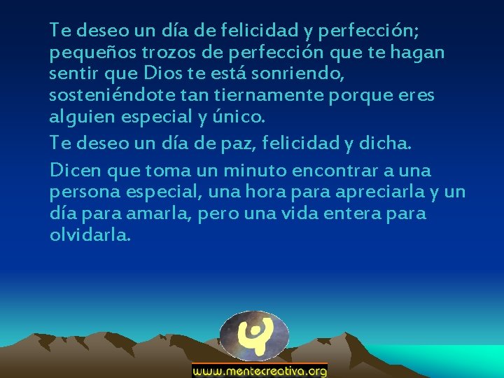 Te deseo un día de felicidad y perfección; pequeños trozos de perfección que te