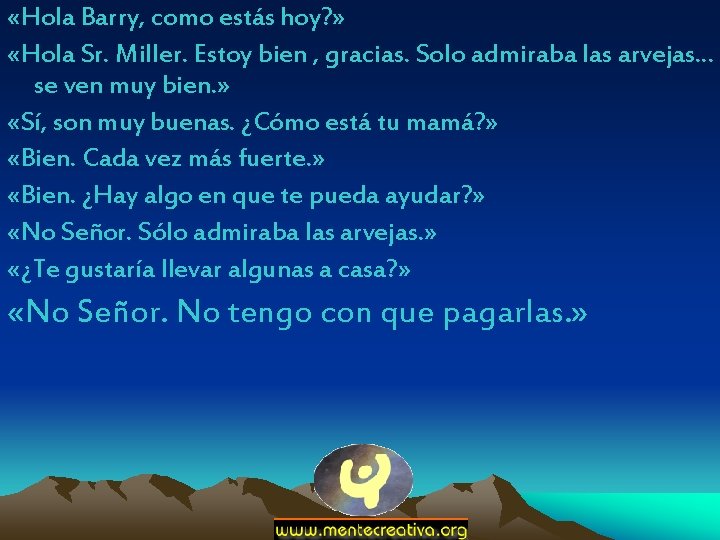  «Hola Barry, como estás hoy? » «Hola Sr. Miller. Estoy bien , gracias.