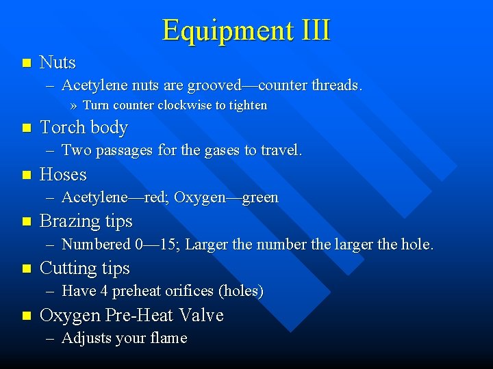 Equipment III n Nuts – Acetylene nuts are grooved—counter threads. » Turn counter clockwise