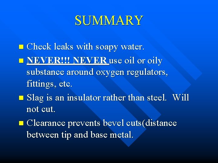 SUMMARY Check leaks with soapy water. n NEVER!!! NEVER use oil or oily substance