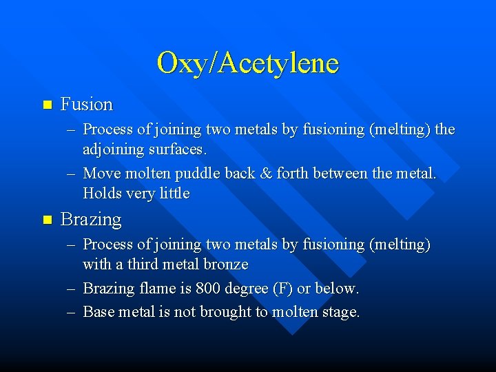 Oxy/Acetylene n Fusion – Process of joining two metals by fusioning (melting) the adjoining
