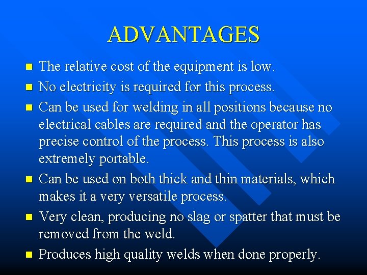 ADVANTAGES n n n The relative cost of the equipment is low. No electricity